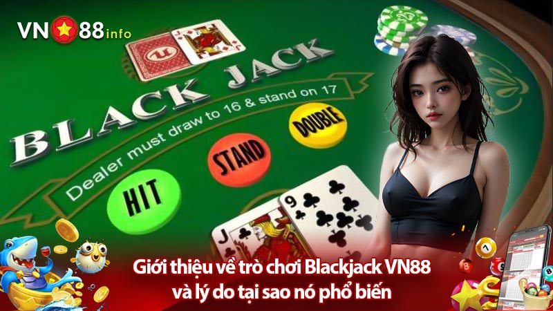 Giới thiệu về trò chơi Blackjack VN88 và lý do tại sao nó phổ biến