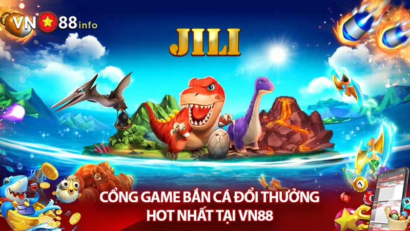 Tổng quan về game bắn cá Jili VN88