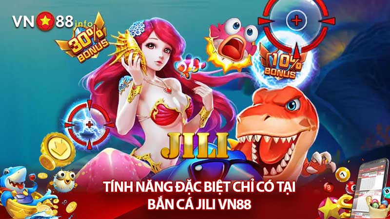 Tính năng đặc biệt chỉ có tại bắn cá Jili VN88